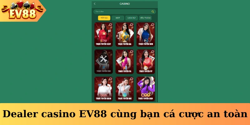 Dealer casino EV88vip cùng bạn cá cược an toàn